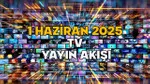 1 Haziran TV Rehberi: Hangi Kanalda Ne Var? İşte TV Yayın Akışı!