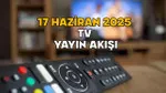 17 Haziran TV Rehberi: Bugün Hangi Diziler, Hangi Maçlar Var?