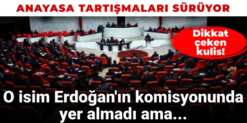 Erdoğan'dan Anayasa Hamlesi! O İsim Neden Komisyonda Yok?