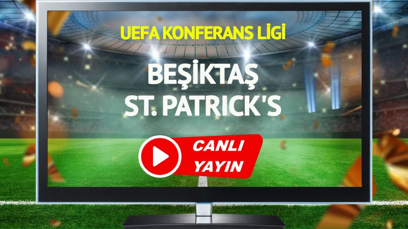 CANLI YAYIN | Beşiktaş St. Patrick's Maçı