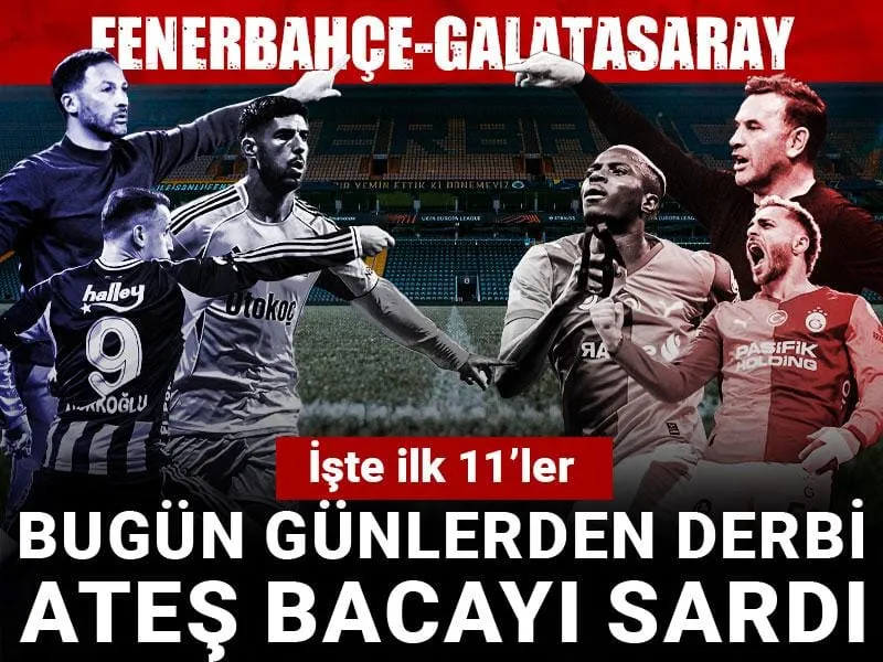 Derbi günü! Fenerbahçe Galatasaray: İşte ilk 11'ler