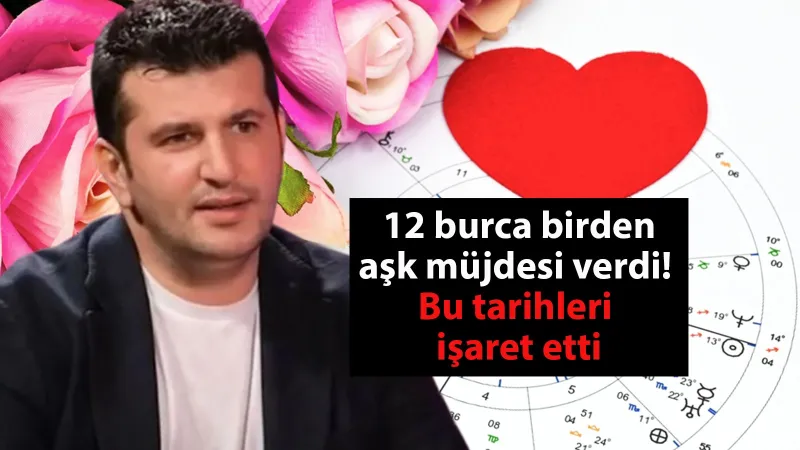Dinçer Güner 12 burca birden aşk müjdesi verdi! Bu tarihleri işaret etti