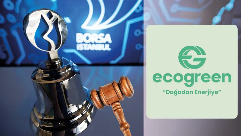 Ecogreen Enerji bugün Borsa İstanbul'da işlem görmeye başlıyor