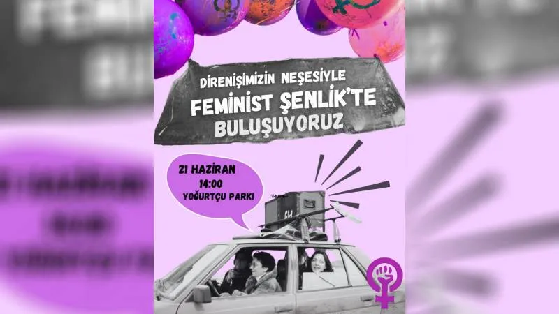Feministler Şenliğe Çağırıyor! Tartışalım, Üretelim, Eğlenelim!