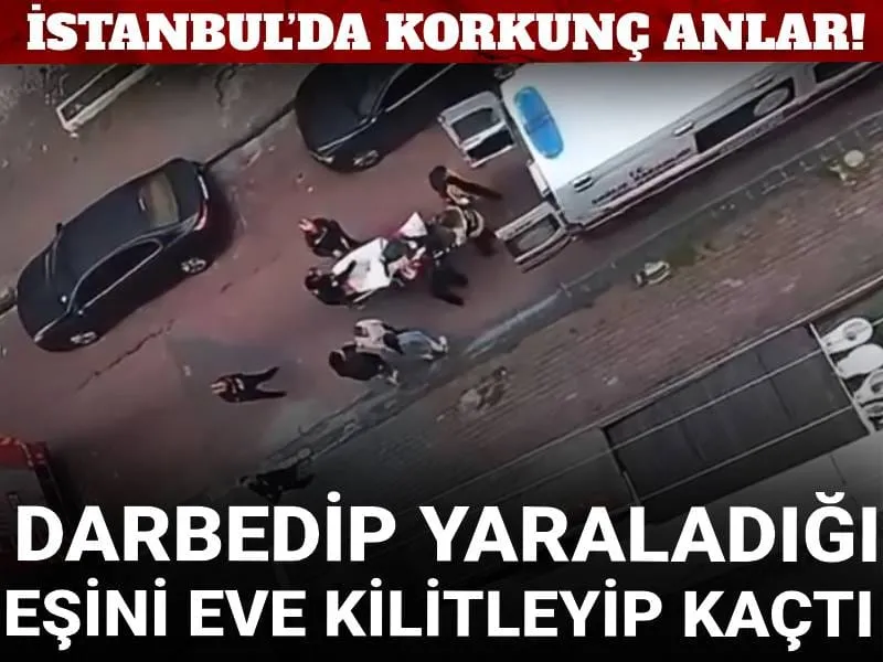 İstanbul’da korkunç anlar! Darbedip yaraladığı eşini eve kilitleyip kaçtı