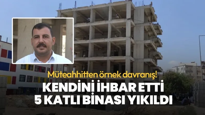 Şanlıurfa'da Müteahhit Örnek Davranış! Kendi Yaptığı Binayı Yıktırdı