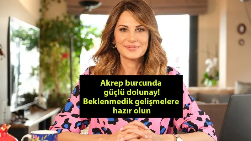 Akrep Dolunayı Burçları Nasıl Etkileyecek? Hande Kazanova'dan Uyarılar!
