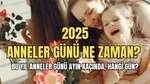 Anneler Günü 2025: Tarih Belli Oldu! Annenizi Ne Zaman Kutlayacaksınız?