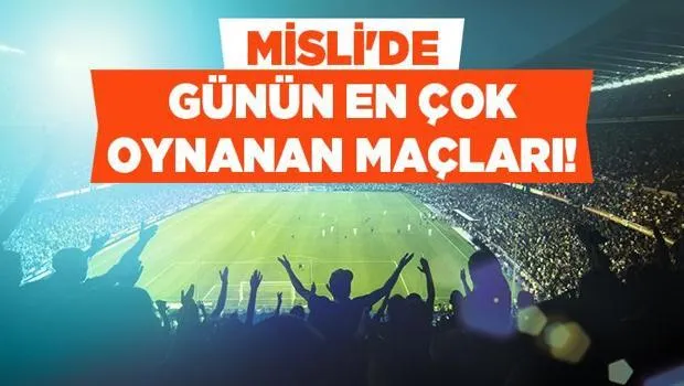 İspanya'da Bugün Ne Olacak? Misli'de En Çok Oynanan Maçlar!