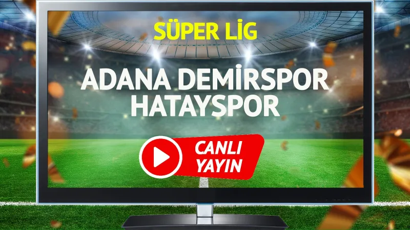 Adana Demirspor Hatayspor Maçı CANLI! Saat Kaçta, Hangi Kanalda?