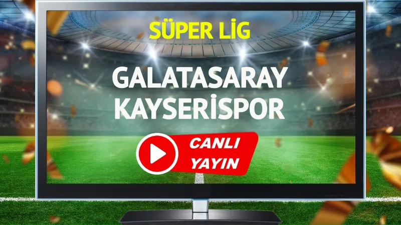 GS-Kayseri Maçı CANLI: Galatasaray Kazanacak mı? Şifresiz İzle!