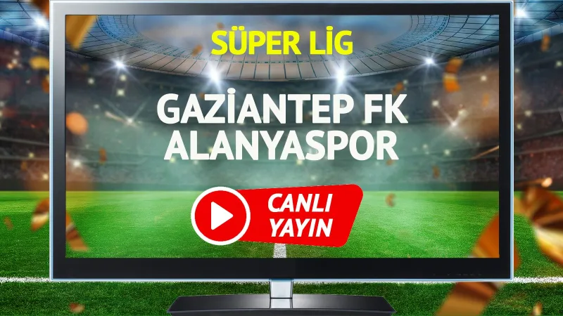 Gaziantep FK Alanyaspor Maçı CANLI: Şifresiz İzle!