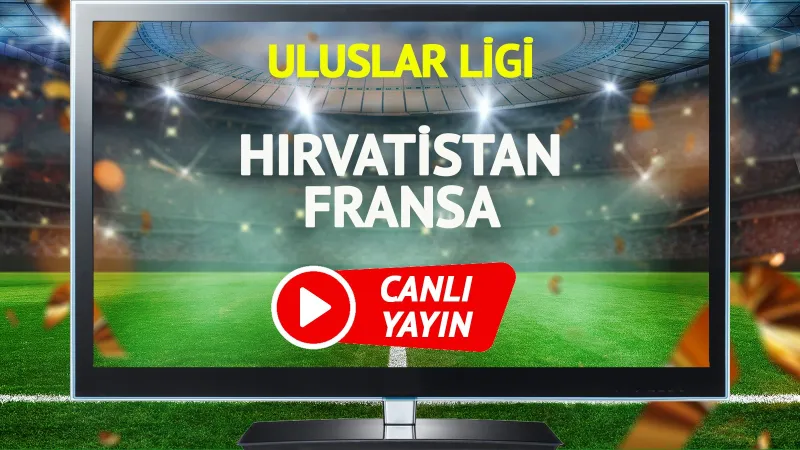 Hırvatistan Fransa Maçı: Canlı Yayın Saati ve Kanal Bilgileri