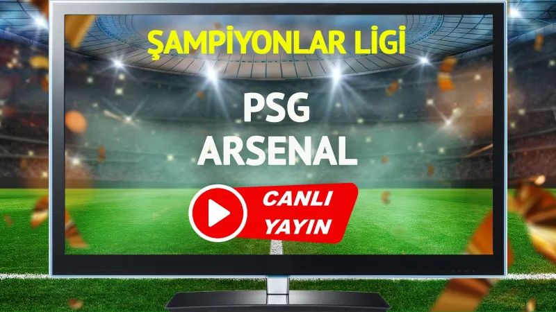 PSG Arsenal Maçı CANLI! Şampiyonlar Ligi'nde Dev Derbi