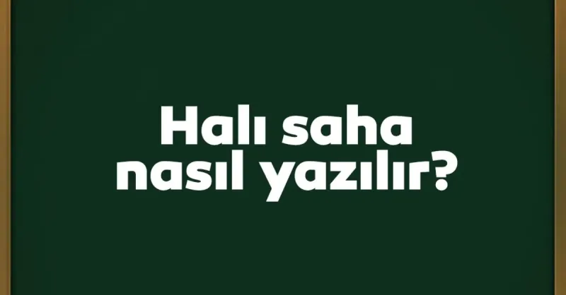 Halı Saha Nasıl Yazılır? TDK’ye Göre Halısaha Birleşik Mi, Ayrı Mı Yazılır?