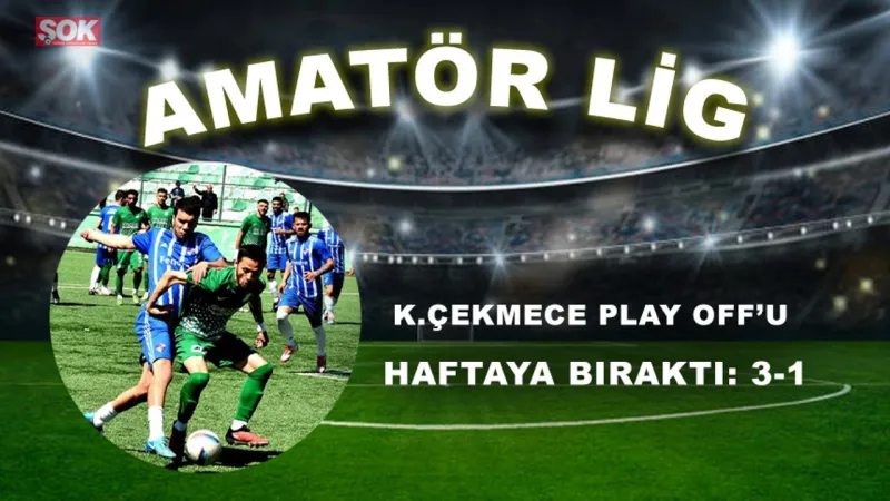 K.Çekmecespor Play Off'a Bir Adım Daha Yakın! 3-1'lik Zafer