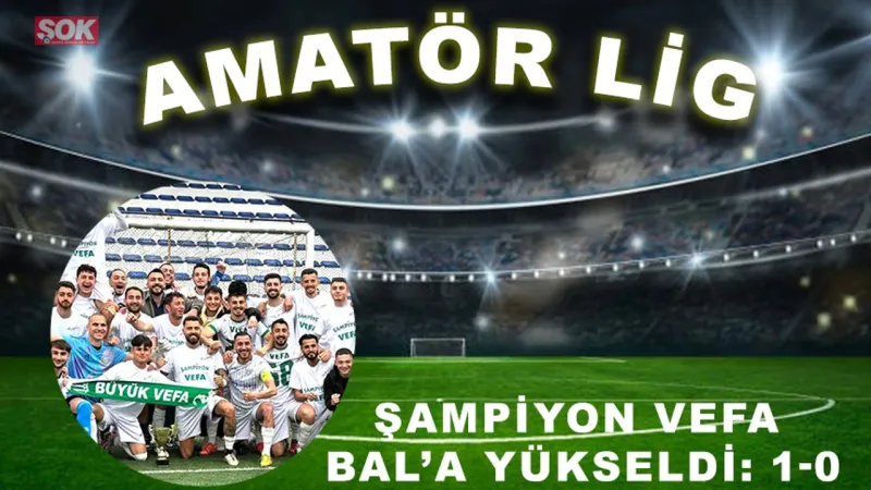 Vefa Şampiyon! BAL'a Yükseldi: Tek Golle Zirveye Uçtu!