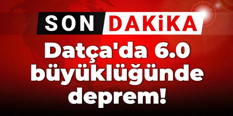 Datça Sallandı! Muğla'da 6.0 Şiddetinde Deprem Mi Oldu?