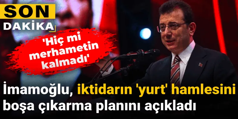 İmamoğlu'ndan Yurt Hamlesi: İktidarın Planını Bozacak Mı?