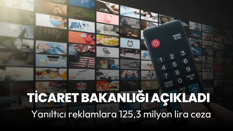 Ticaret Bakanlığı'ndan Reklam Cezası! 125 Milyon TL Şok Ceza!