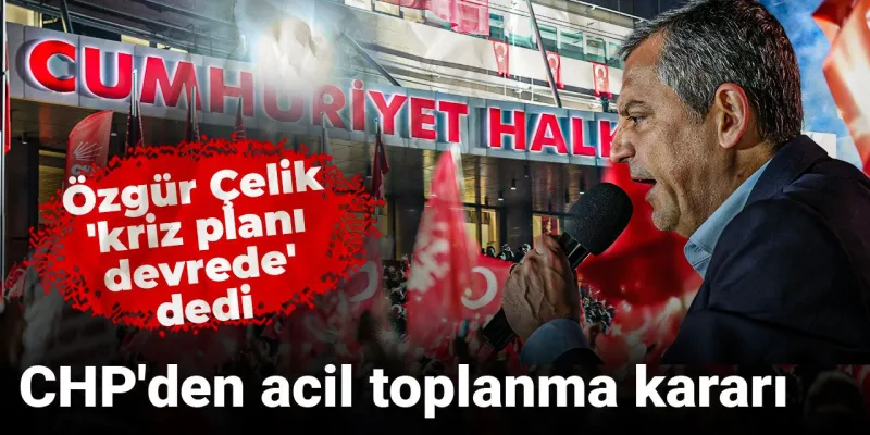 CHP'de Kriz Alarmı! İstanbul'da Acil Toplanma Kararı!