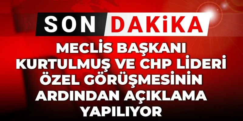 Özgür Özel ve Kurtulmuş Zirvesi! Kritik Açıklama Geldi