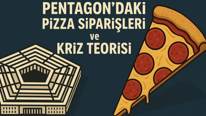 Pentagon'dan Pizza Siparişi Mi? Dünya Krizde Mi? Efsane Teori!