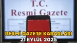 Resmi Gazete'de Neler Var? 21 Eylül Kararları Şaşırttı!