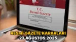 Resmi Gazete'de Bugün: 23 Ağustos Kararları Neler? Şok Detaylar!