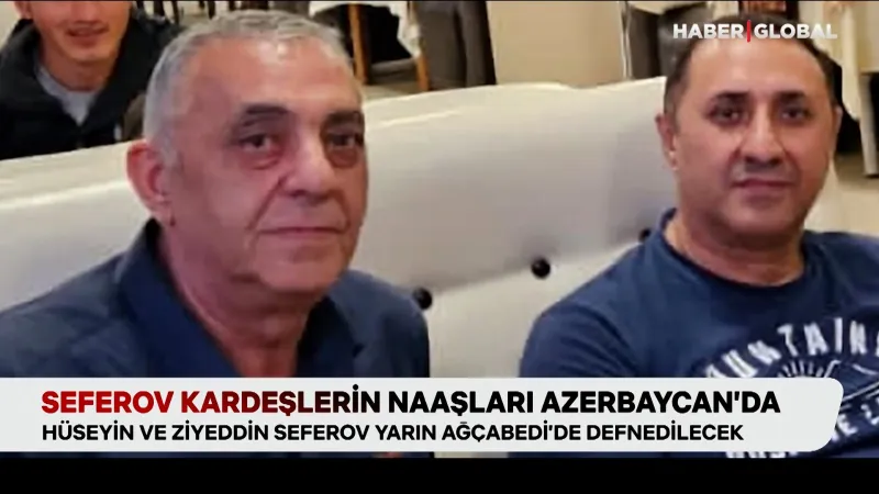 Rus özel timi tarafından katledilen Seferov kardeşlerin naaşları Azerbaycan'da