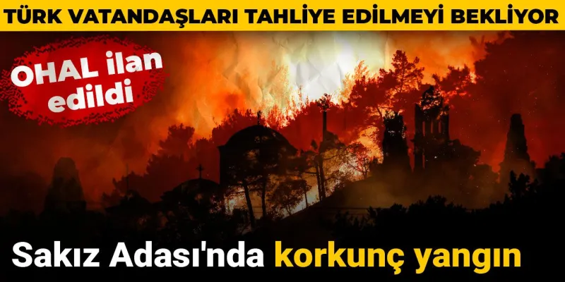 Sakız Adası'nda Alevler Yükseliyor: OHAL İlan Edildi!