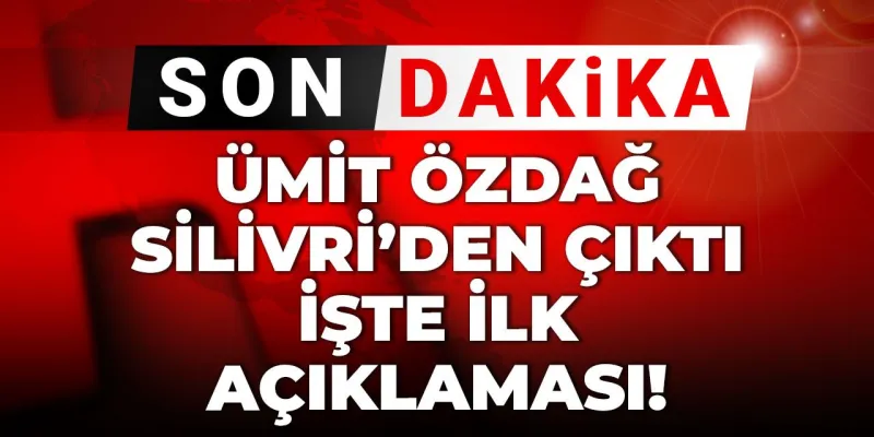 Ümit Özdağ Tahliye Oldu! Silivri'den Çıktı, İşte İlk Sözleri