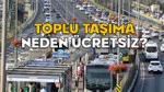 TOPLU TAŞIMA NEDEN ÜCRETSİZ 29 MAYIS 2025? İstanbul’da metro, metrobüs, Marmaray ve İETT neden ücretsiz?