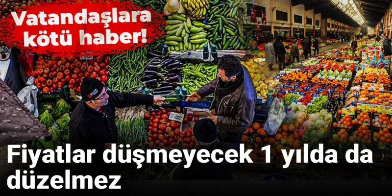 Gıda Fiyatları Alarm Veriyor: 1 Yılda Düzelme Beklenmiyor!