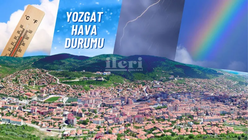 Yozgat'ta Hava Nasıl Olacak? 27 Haziran Hava Durumu Şoku!